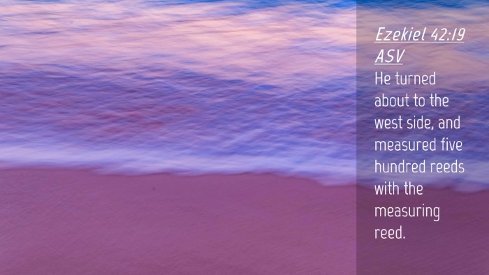 Picture 04 - Ezekiel 42:19 ASV Desktop Wallpaper - He turned about to the west side, and measured - Desktop Bible Verse Wallpaper