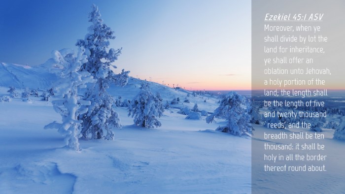 Picture 04 - Ezekiel 45:1 ASV Desktop Wallpaper - Moreover, when ye shall divide by lot the land - Desktop Bible Verse Wallpaper