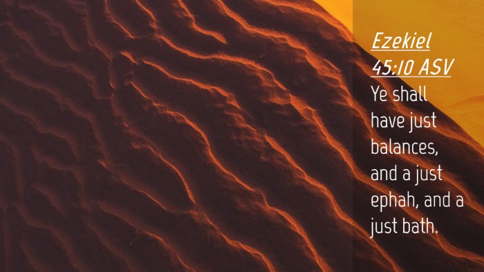 Picture 04 - Ezekiel 45:10 ASV Desktop Wallpaper - Ye shall have just balances, and a just ephah, - Desktop Bible Verse Wallpaper