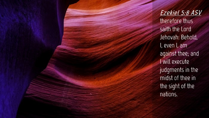 Picture 04 - Ezekiel 5:8 ASV Desktop Wallpaper - therefore thus saith the Lord Jehovah: Behold, I, - Desktop Bible Verse Wallpaper
