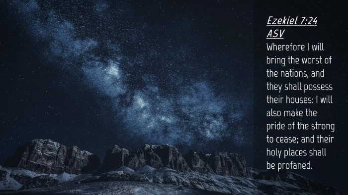 Picture 04 - Ezekiel 7:24 ASV Desktop Wallpaper - Wherefore I will bring the worst of the nations, - Desktop Bible Verse Wallpaper