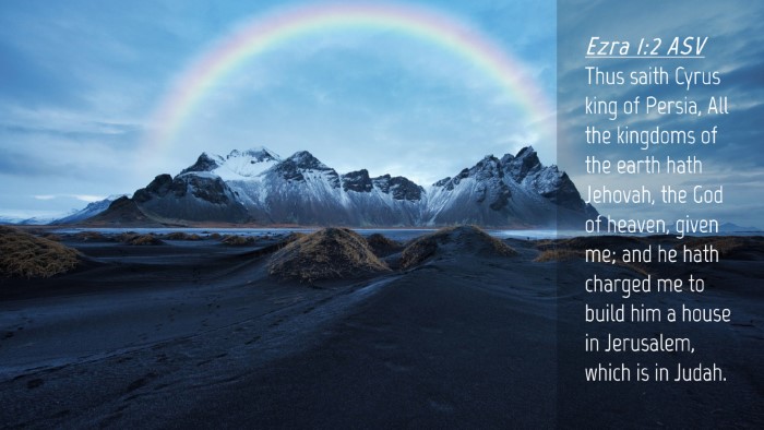 Picture 04 - Ezra 1:2 ASV Desktop Wallpaper - Thus saith Cyrus king of Persia, All the kingdoms - Desktop Bible Verse Wallpaper