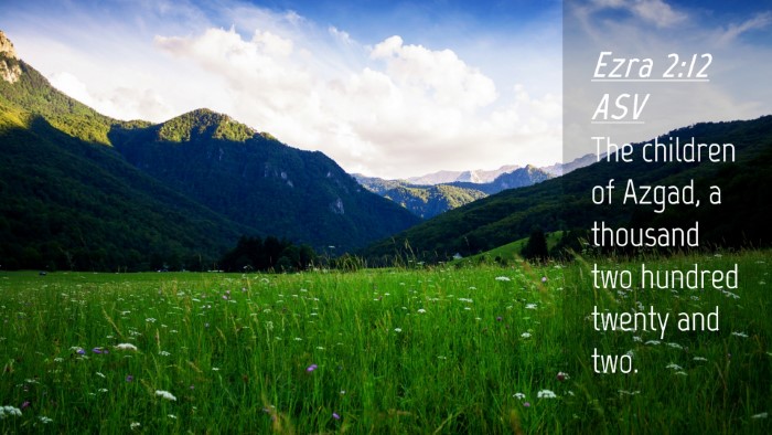 Picture 04 - Ezra 2:12 ASV Desktop Wallpaper - The children of Azgad, a thousand two hundred - Desktop Bible Verse Wallpaper