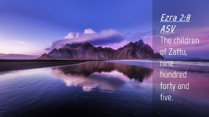Picture 04 - Ezra 2:8 ASV Desktop Wallpaper - The children of Zattu, nine hundred forty and - Desktop Bible Verse Wallpaper