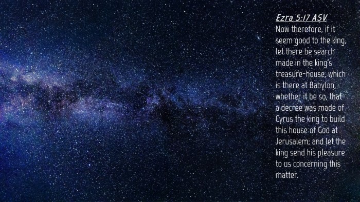 Picture 04 - Ezra 5:17 ASV Desktop Wallpaper - Now therefore, if it seem good to the king, let - Desktop Bible Verse Wallpaper