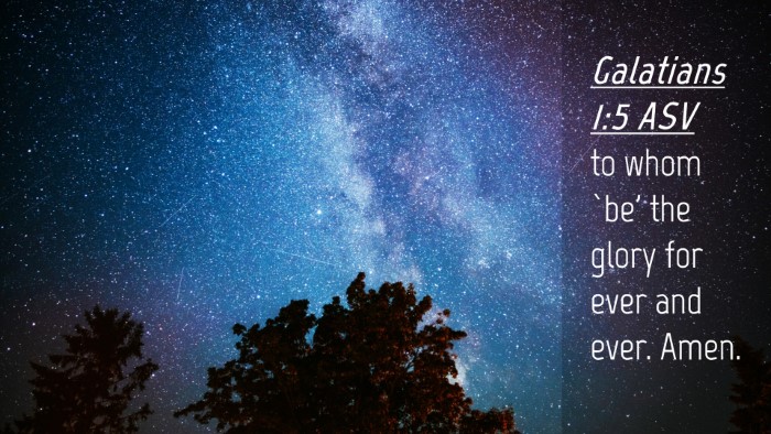 Picture 04 - Galatians 1:5 ASV Desktop Wallpaper - to whom `be' the glory for ever and ever. - Desktop Bible Verse Wallpaper