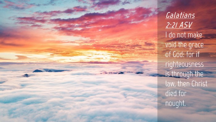 Picture 04 - Galatians 2:21 ASV Desktop Wallpaper - I do not make void the grace of God: for if - Desktop Bible Verse Wallpaper