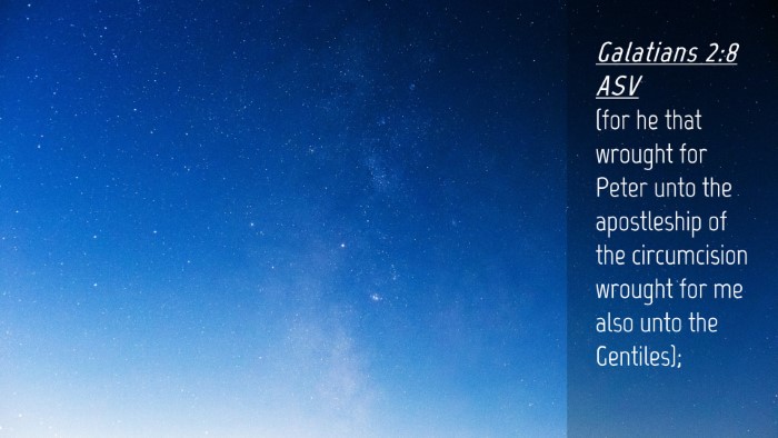 Picture 04 - Galatians 2:8 ASV Desktop Wallpaper - (for he that wrought for Peter unto the - Desktop Bible Verse Wallpaper