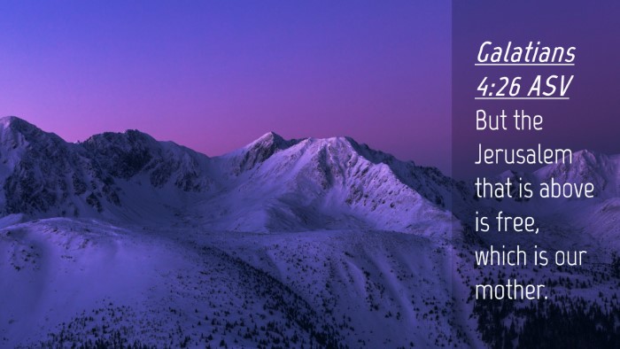 Picture 04 - Galatians 4:26 ASV Desktop Wallpaper - But the Jerusalem that is above is free, which is - Desktop Bible Verse Wallpaper