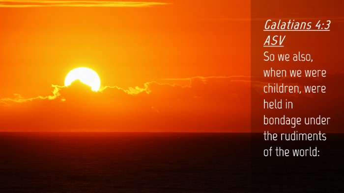 Picture 04 - Galatians 4:3 ASV Desktop Wallpaper - So we also, when we were children, were held in - Desktop Bible Verse Wallpaper