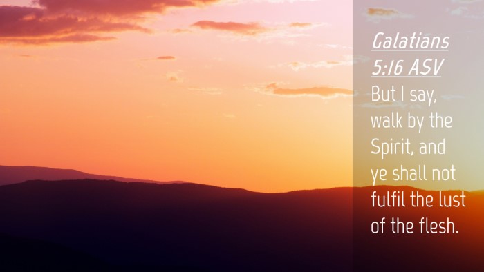 Picture 04 - Galatians 5:16 ASV Desktop Wallpaper - But I say, walk by the Spirit, and ye shall not - Desktop Bible Verse Wallpaper