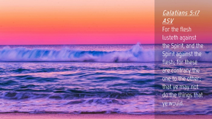 Picture 04 - Galatians 5:17 ASV Desktop Wallpaper - For the flesh lusteth against the Spirit, and the - Desktop Bible Verse Wallpaper