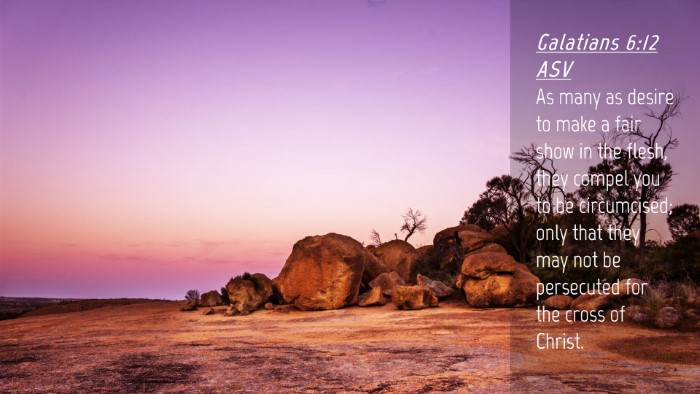 Picture 04 - Galatians 6:12 ASV Desktop Wallpaper - As many as desire to make a fair show in the - Desktop Bible Verse Wallpaper
