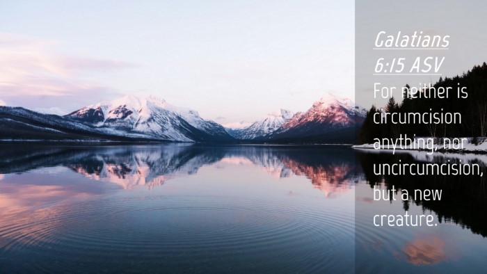 Picture 04 - Galatians 6:15 ASV Desktop Wallpaper - For neither is circumcision anything, nor - Desktop Bible Verse Wallpaper