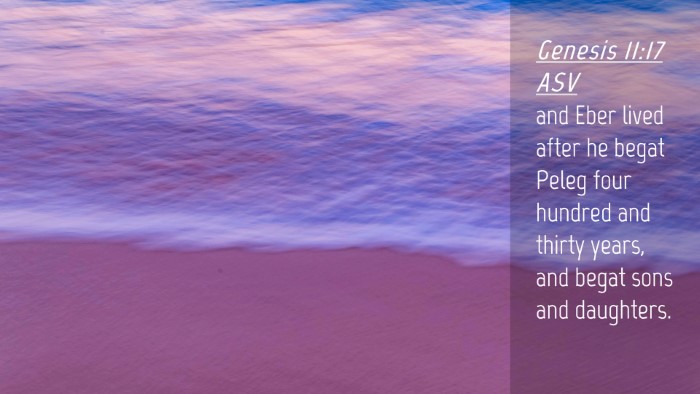 Picture 04 - Genesis 11:17 ASV Desktop Wallpaper - and Eber lived after he begat Peleg four hundred - Desktop Bible Verse Wallpaper