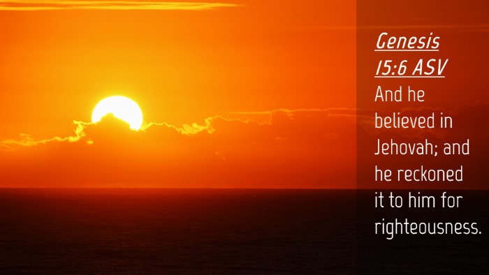 Picture 04 - Genesis 15:6 ASV Desktop Wallpaper - And he believed in Jehovah; and he reckoned it to - Desktop Bible Verse Wallpaper