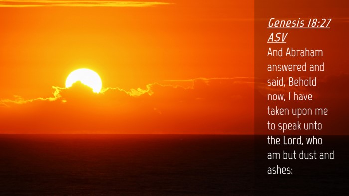 Picture 04 - Genesis 18:27 ASV Desktop Wallpaper - And Abraham answered and said, Behold now, I have - Desktop Bible Verse Wallpaper