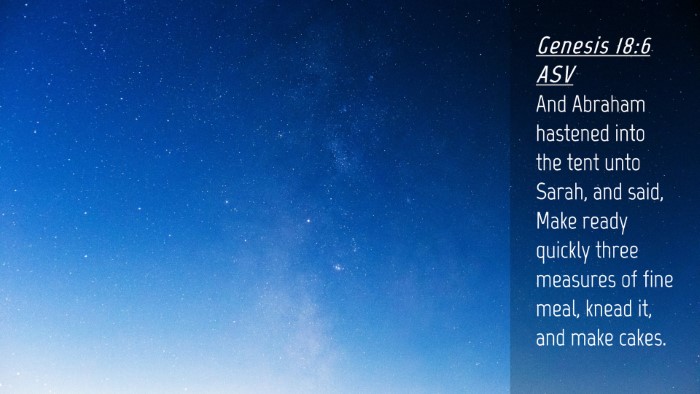 Picture 04 - Genesis 18:6 ASV Desktop Wallpaper - And Abraham hastened into the tent unto Sarah, - Desktop Bible Verse Wallpaper