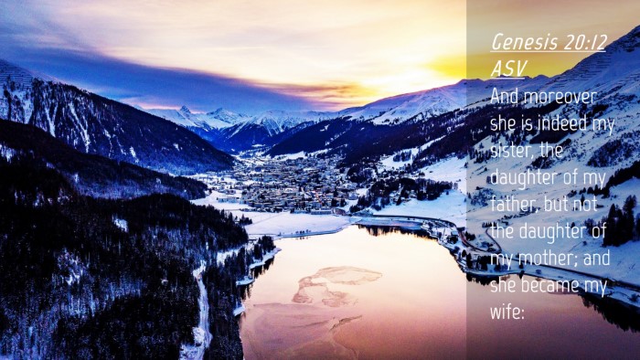 Picture 04 - Genesis 20:12 ASV Desktop Wallpaper - And moreover she is indeed my sister, the - Desktop Bible Verse Wallpaper
