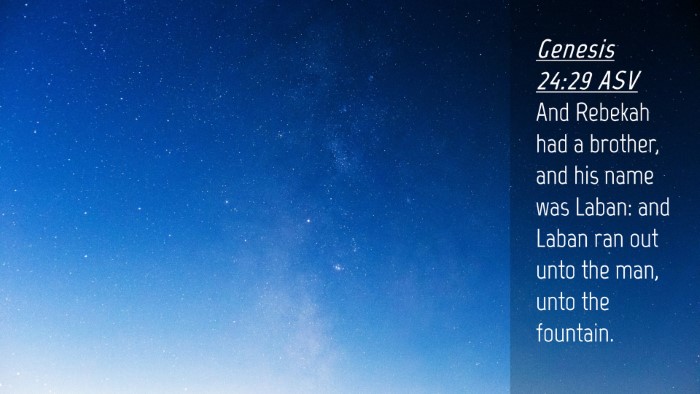 Picture 04 - Genesis 24:29 ASV Desktop Wallpaper - And Rebekah had a brother, and his name was - Desktop Bible Verse Wallpaper