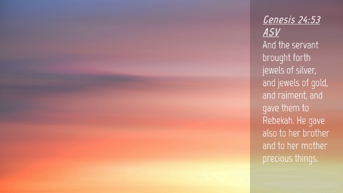 Picture 04 - Genesis 24:53 ASV Desktop Wallpaper - And the servant brought forth jewels of silver, - Desktop Bible Verse Wallpaper
