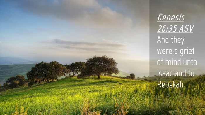 Picture 04 - Genesis 26:35 ASV Desktop Wallpaper - And they were a grief of mind unto Isaac and to - Desktop Bible Verse Wallpaper