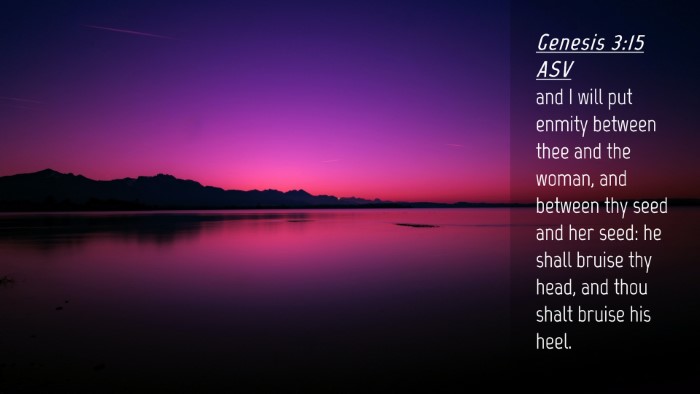 Picture 04 - Genesis 3:15 ASV Desktop Wallpaper - and I will put enmity between thee and the woman, - Desktop Bible Verse Wallpaper