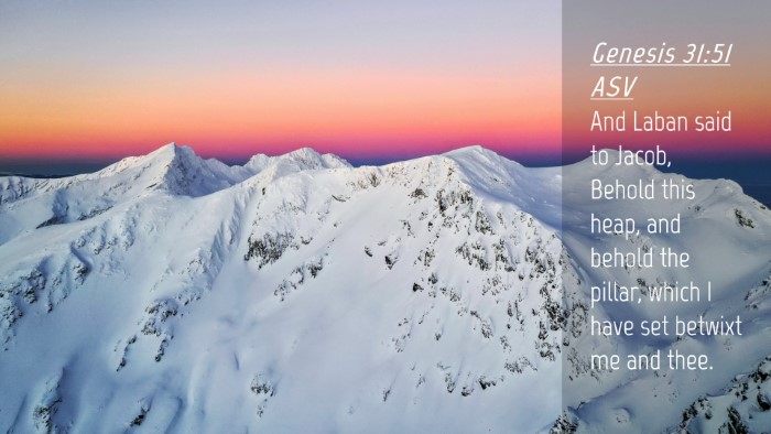 Picture 04 - Genesis 31:51 ASV Desktop Wallpaper - And Laban said to Jacob, Behold this heap, and - Desktop Bible Verse Wallpaper