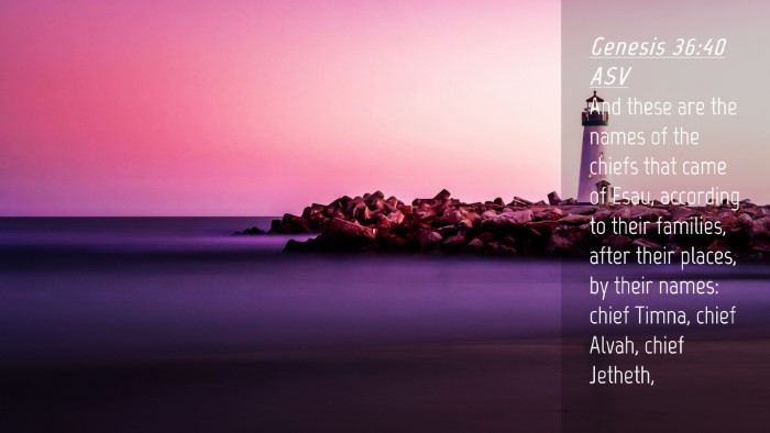 Picture 04 - Genesis 36:40 ASV Desktop Wallpaper - And these are the names of the chiefs that came - Desktop Bible Verse Wallpaper