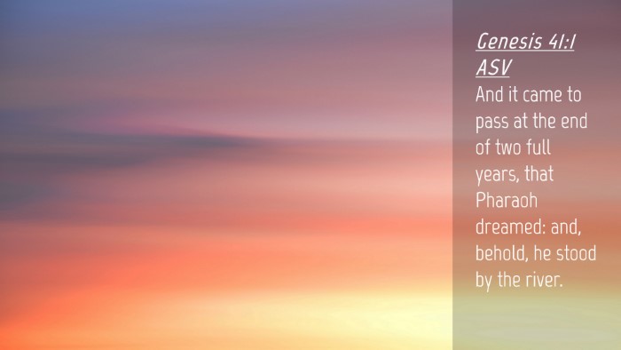 Picture 04 - Genesis 41:1 ASV Desktop Wallpaper - And it came to pass at the end of two full years, - Desktop Bible Verse Wallpaper