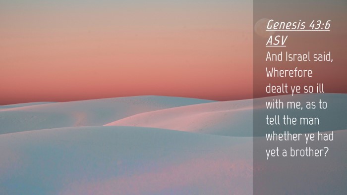Picture 04 - Genesis 43:6 ASV Desktop Wallpaper - And Israel said, Wherefore dealt ye so ill with - Desktop Bible Verse Wallpaper