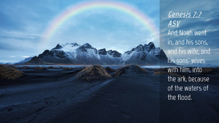Picture 04 - Genesis 7:7 ASV Desktop Wallpaper - And Noah went in, and his sons, and his wife, and - Desktop Bible Verse Wallpaper