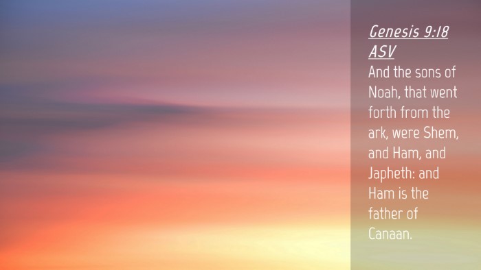 Picture 04 - Genesis 9:18 ASV Desktop Wallpaper - And the sons of Noah, that went forth from the - Desktop Bible Verse Wallpaper