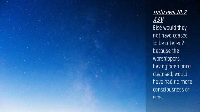 Picture 04 - Hebrews 10:2 ASV Desktop Wallpaper - Else would they not have ceased to be offered? - Desktop Bible Verse Wallpaper