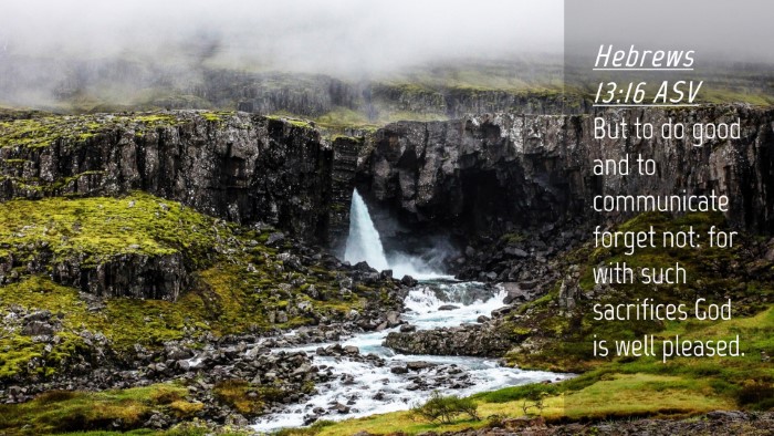 Picture 04 - Hebrews 13:16 ASV Desktop Wallpaper - But to do good and to communicate forget not: for - Desktop Bible Verse Wallpaper