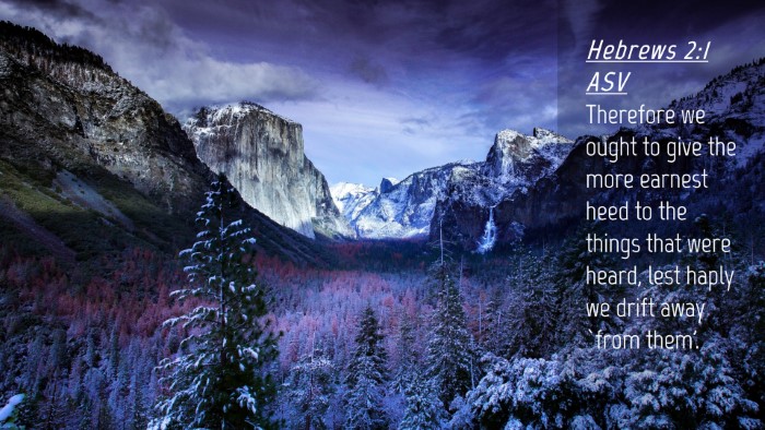Picture 04 - Hebrews 2:1 ASV Desktop Wallpaper - Therefore we ought to give the more earnest heed - Desktop Bible Verse Wallpaper