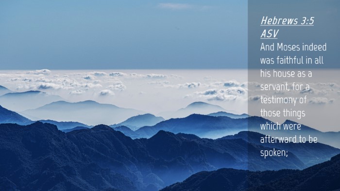 Picture 04 - Hebrews 3:5 ASV Desktop Wallpaper - And Moses indeed was faithful in all his house as - Desktop Bible Verse Wallpaper