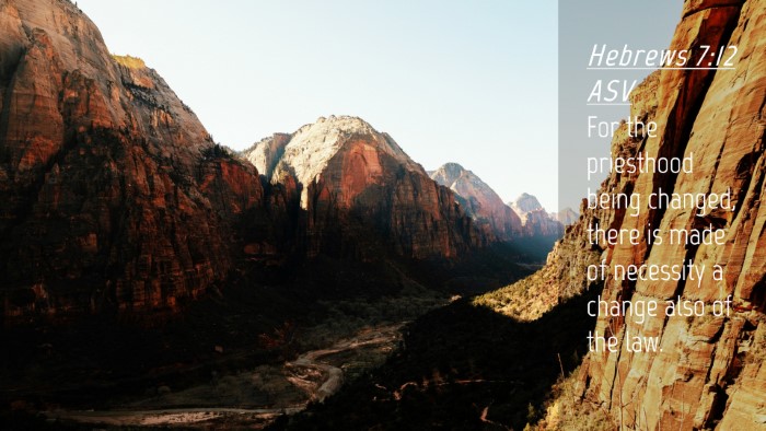 Picture 04 - Hebrews 7:12 ASV Desktop Wallpaper - For the priesthood being changed, there is made - Desktop Bible Verse Wallpaper