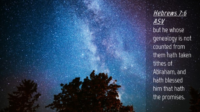 Picture 04 - Hebrews 7:6 ASV Desktop Wallpaper - but he whose genealogy is not counted from them - Desktop Bible Verse Wallpaper