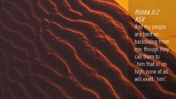 Picture 04 - Hosea 11:7 ASV Desktop Wallpaper - And my people are bent on backsliding from me: - Desktop Bible Verse Wallpaper