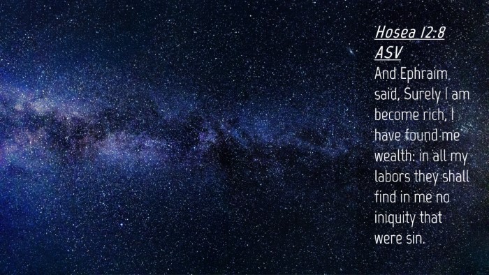 Picture 04 - Hosea 12:8 ASV Desktop Wallpaper - And Ephraim said, Surely I am become rich, I have - Desktop Bible Verse Wallpaper