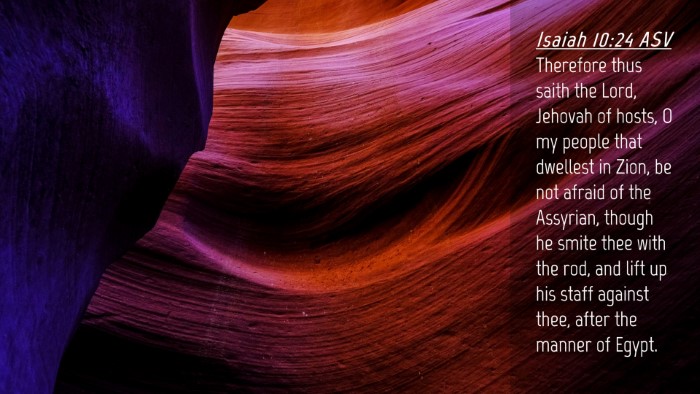 Picture 04 - Isaiah 10:24 ASV Desktop Wallpaper - Therefore thus saith the Lord, Jehovah of hosts, - Desktop Bible Verse Wallpaper
