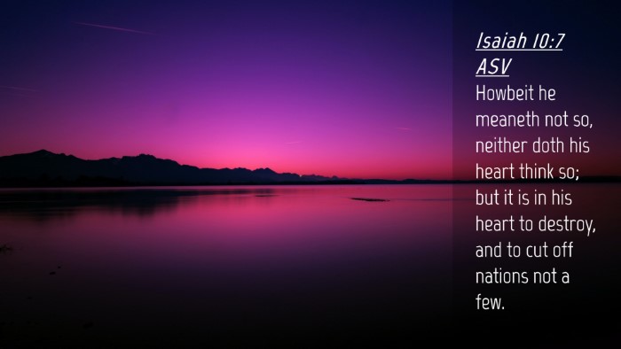 Picture 04 - Isaiah 10:7 ASV Desktop Wallpaper - Howbeit he meaneth not so, neither doth his heart - Desktop Bible Verse Wallpaper