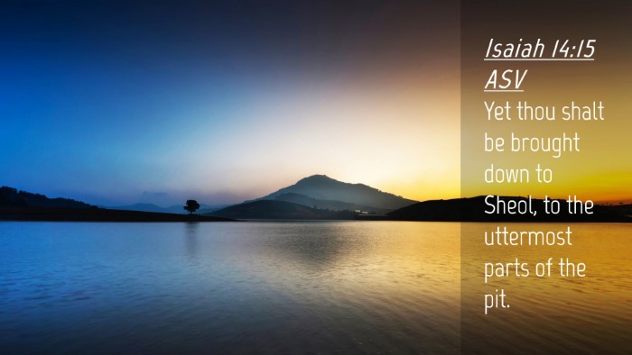 Picture 04 - Isaiah 14:15 ASV Desktop Wallpaper - Yet thou shalt be brought down to Sheol, to the - Desktop Bible Verse Wallpaper