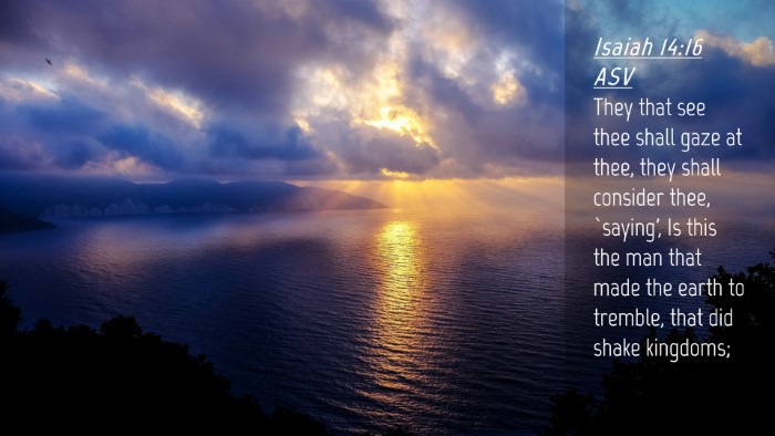 Picture 04 - Isaiah 14:16 ASV Desktop Wallpaper - They that see thee shall gaze at thee, they shall - Desktop Bible Verse Wallpaper