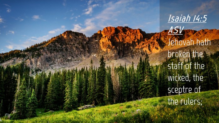 Picture 04 - Isaiah 14:5 ASV Desktop Wallpaper - Jehovah hath broken the staff of the wicked, the - Desktop Bible Verse Wallpaper