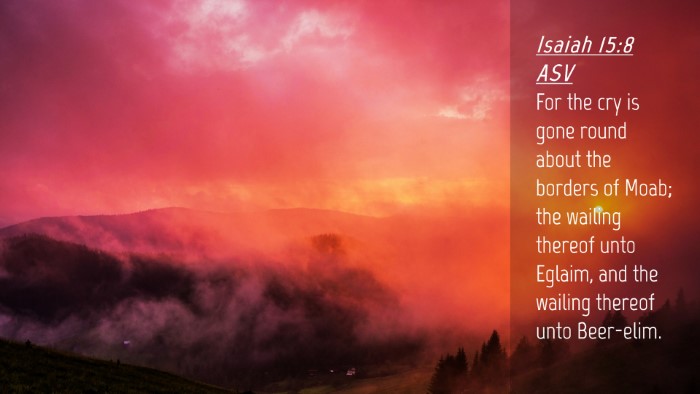 Picture 04 - Isaiah 15:8 ASV Desktop Wallpaper - For the cry is gone round about the borders of - Desktop Bible Verse Wallpaper