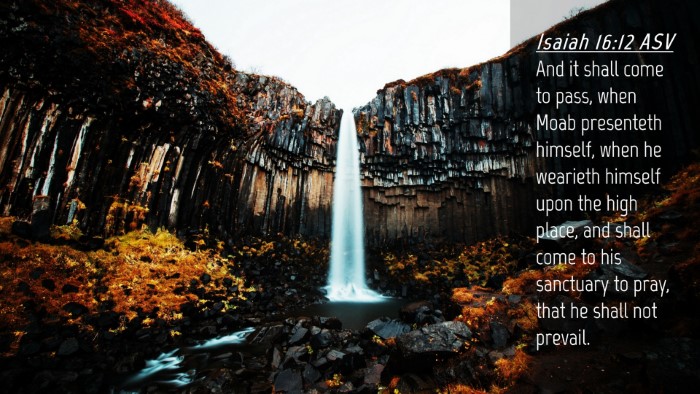 Picture 04 - Isaiah 16:12 ASV Desktop Wallpaper - And it shall come to pass, when Moab presenteth - Desktop Bible Verse Wallpaper