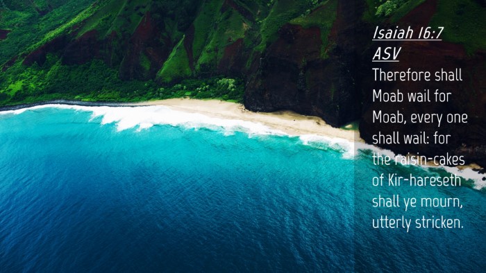 Picture 04 - Isaiah 16:7 ASV Desktop Wallpaper - Therefore shall Moab wail for Moab, every one - Desktop Bible Verse Wallpaper
