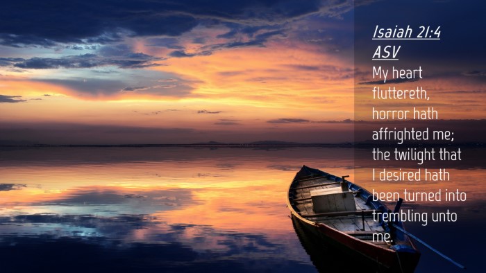 Picture 04 - Isaiah 21:4 ASV Desktop Wallpaper - My heart fluttereth, horror hath affrighted me; - Desktop Bible Verse Wallpaper
